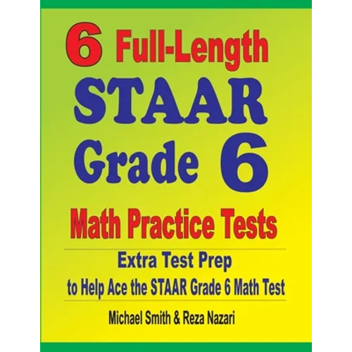6 Full-Length STAAR Grade 6 Math Practice Tests: Extra Test Prep to Help Ace the STAAR Grade 6 Math Test - Paperback