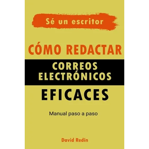 Cómo redactar correos electrónicos eficaces: Manual Paso a Paso - Paperback