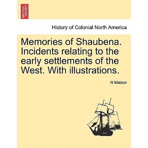 Memories of Shaubena. Incidents Relating to the Early Settlements of the West. with Illustrations. - Paperback