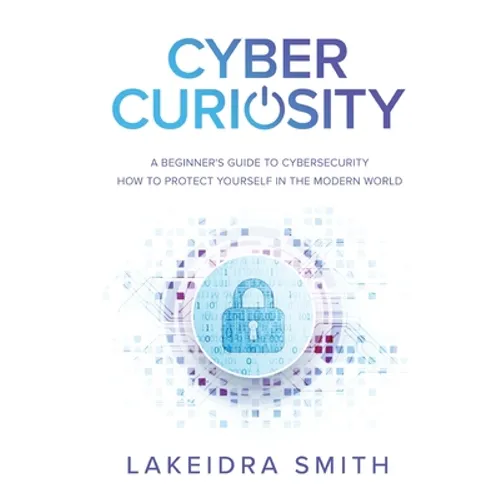 Cyber Curiosity: A Beginner's Guide to Cybersecurity - Paperback