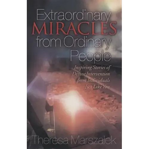 Extraordinary Miracles in the Lives of Ordinary People: Inspiring Stories of Divine Intervention - Paperback