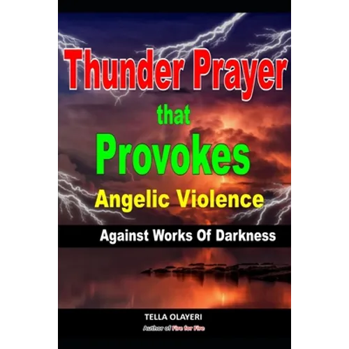 Thunder Prayer That Provokes Angelic Violence Against Works Of Darkness - Paperback