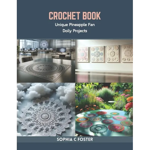 Crochet Book: Unique Pineapple Fan Doily Projects - Paperback