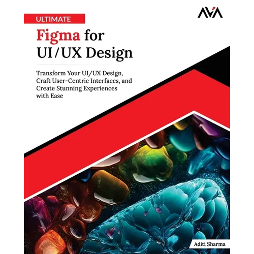 Ultimate Figma for UI/UX Design: Transform Your UI/UX Design, Craft User-Centric Interfaces, and Create Stunning Experiences with Ease (English Editio - Paperback