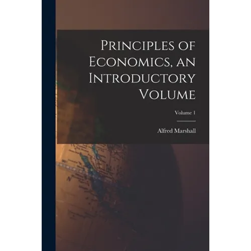 Principles of Economics, an Introductory Volume; Volume 1 - Paperback