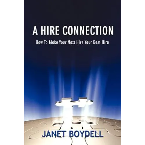 A Hire Connection: How to Make Your Next Hire Your Best Hire - Paperback