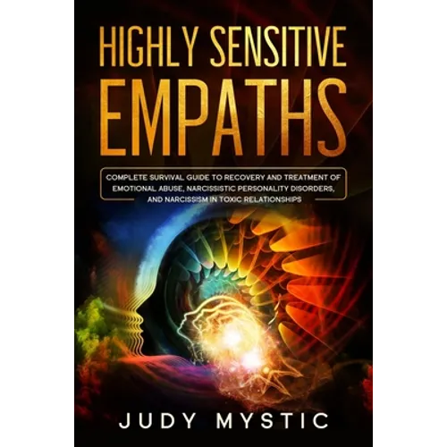 Highly sensitive empaths: The complete survival guide to recovery and cure from emotional abuse and escape from a narcissist, narcissistic perso - Paperback
