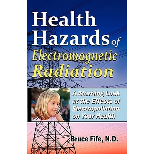 Health Hazards of Electromagnetic Radiation: A Startling Look at the Effects of Electropollution on Your Health - Paperback