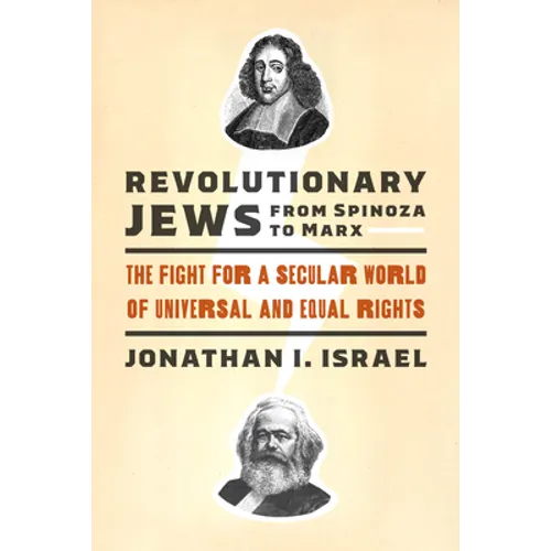 Revolutionary Jews from Spinoza to Marx: The Fight for a Secular World of Universal and Equal Rights - Hardcover