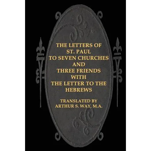 The Letters of St. Paul to Seven Churches and Three Friends with the Letter to t - Paperback