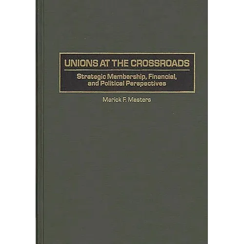 Unions at the Crossroads: Strategic Membership, Financial, and Political Perspectives - Hardcover