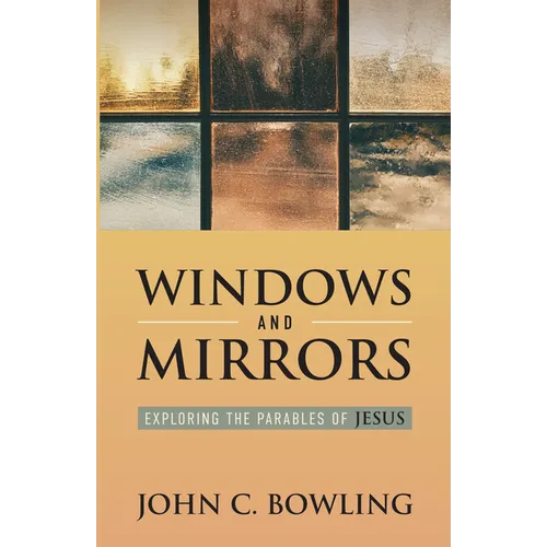 Windows and Mirrors: Exploring the Parables of Jesus - Paperback