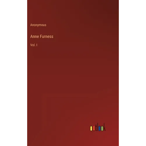 Anne Furness: Vol. I - Hardcover