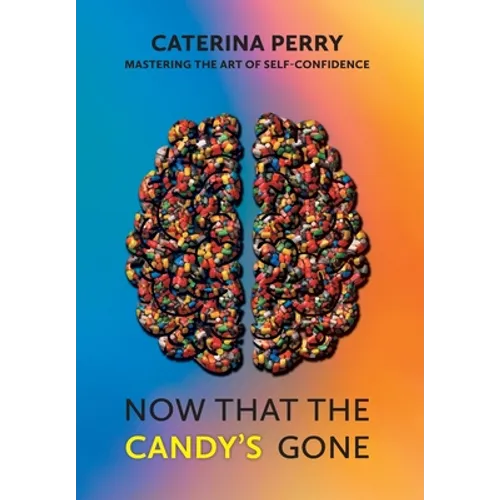Now That the Candy's Gone: Mastering the Art of Self-Confidence - Hardcover