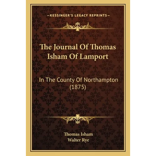 The Journal Of Thomas Isham Of Lamport: In The County Of Northampton (1875) - Paperback