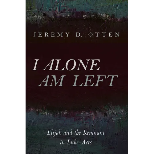 I Alone Am Left: Elijah and the Remnant in Luke-Acts - Hardcover
