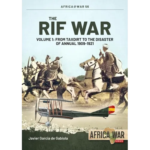 The Rif War: Volume 1 - From Taxdirt to the Disaster of Annual 1909-1921 - Paperback