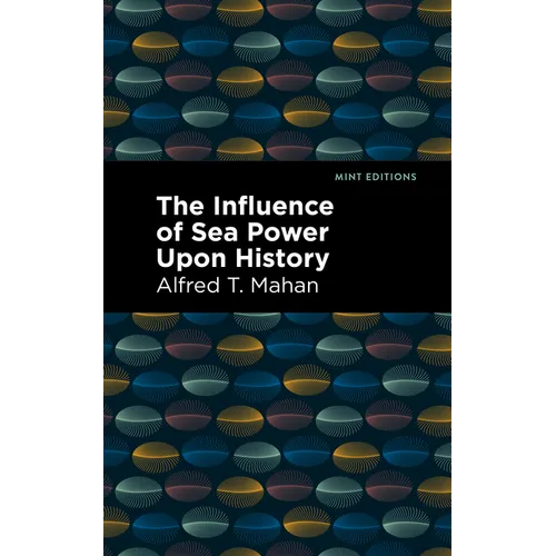 The Influence of Sea Power Upon History - Hardcover
