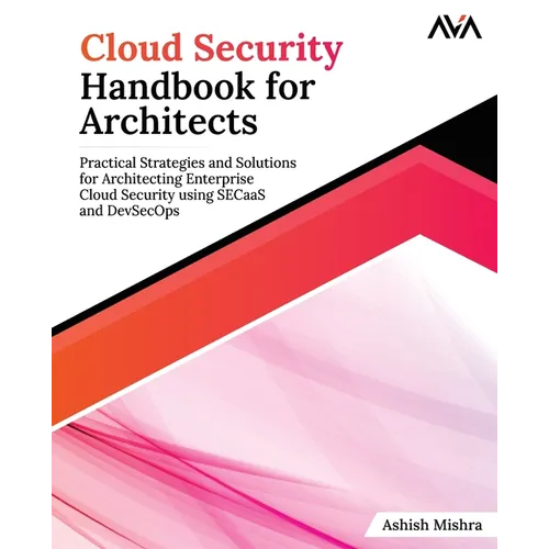 Cloud Security Handbook for Architects: Practical Strategies and Solutions for Architecting Enterprise Cloud Security using SECaaS and DevSecOps - Paperback