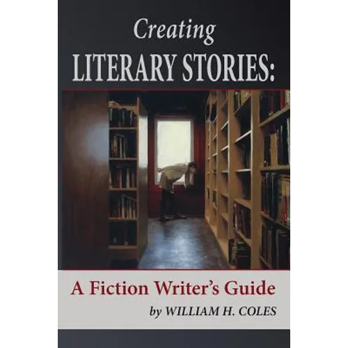 Creating Literary Stories: A Fiction Writer's Guide - Paperback