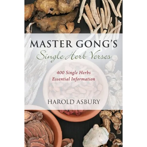 Master Gong's Single Herb Verses: 400 Single Herbs Essential Information - Paperback