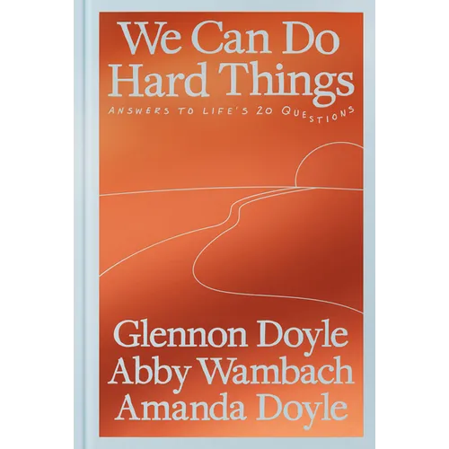 We Can Do Hard Things: Answers to Life's 20 Questions - Hardcover