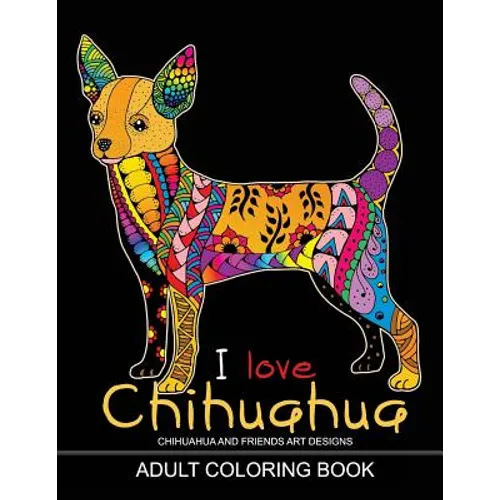 Adults Coloring Book: I love Chihuahua: Dog Coloring Book for all ages (Zentangle and Doodle Design) - Paperback