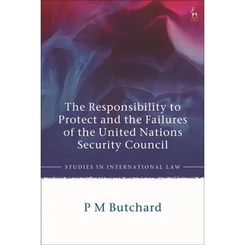 The Responsibility to Protect and the Failures of the United Nations Security Council - Paperback