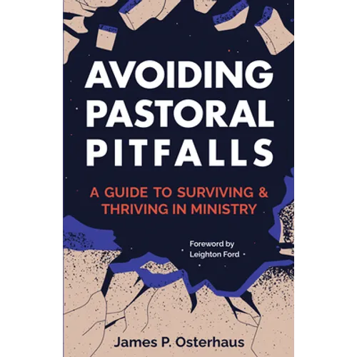 Avoiding Pastoral Pitfalls: A Guide to Surviving and Thriving in Ministry - Paperback