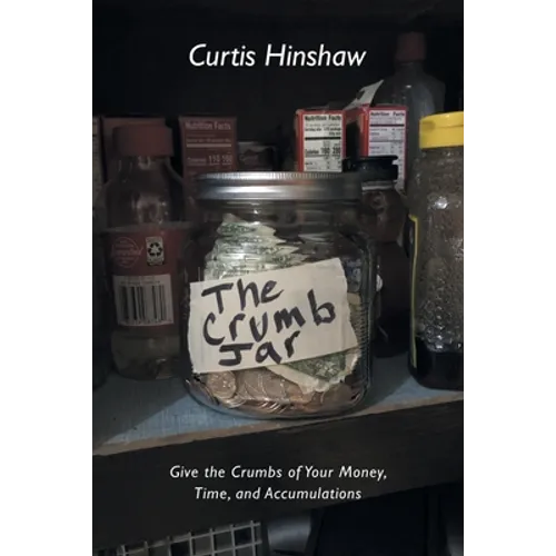 The Crumb Jar: Give the Crumbs of Your Money, Time, and Accumulations - Paperback