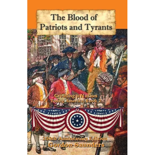The Blood of Patriots and Tyrants: Creating a Nation - Paperback