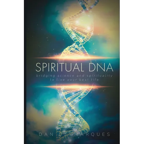 Spiritual DNA: Bridging Science and Spirituality to Live Your Best Life - Paperback