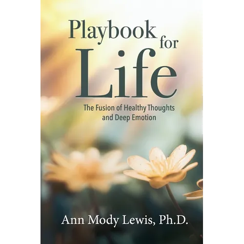 Playbook for Life: The Fusion of Healthy Thoughts and Deep Emotion - Paperback