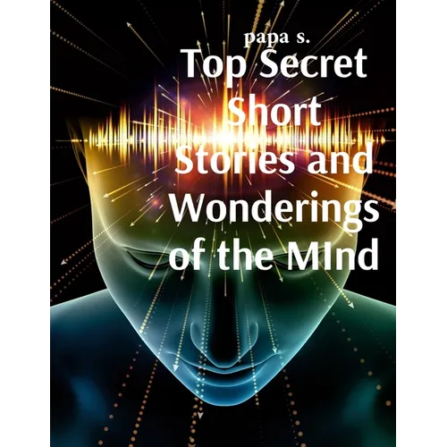 Top Secret Short Stories and Wonderings of the MInd - Paperback