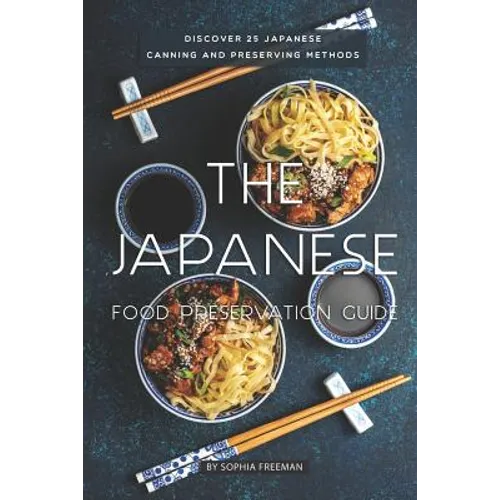 The Japanese Food Preservation Guide: Discover 25 Japanese Canning and Preserving Methods - Paperback
