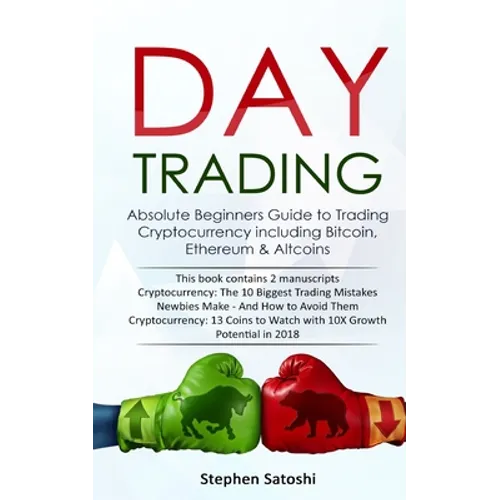 Day Trading: Absolute Beginners Guide to Trading Cryptocurrency including Bitcoin, Ethereum & Altcoins - Paperback