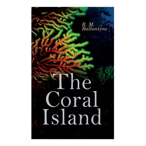 The Coral Island: Sea Adventure Novel: A Tale of the Pacific Ocean - Paperback