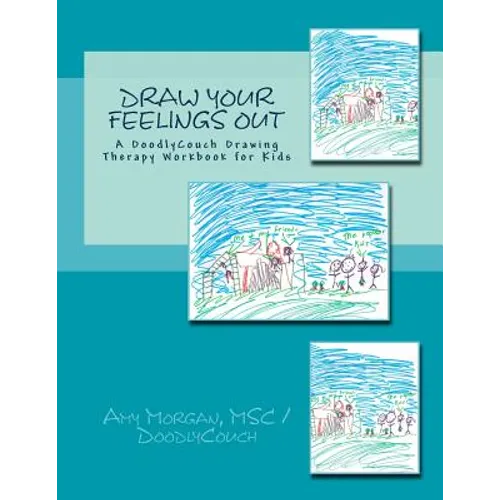 Draw Your Feelings Out: A DoodlyCouch Drawing Therapy Workbook - Paperback