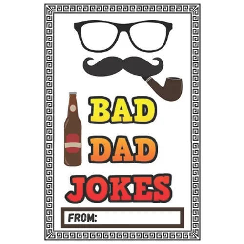 Bad Dad Jokes: Over 200 Terribly Bad Dad Jokes - Help Your Dad Add Cheesy Jokes To His Collection - Paperback