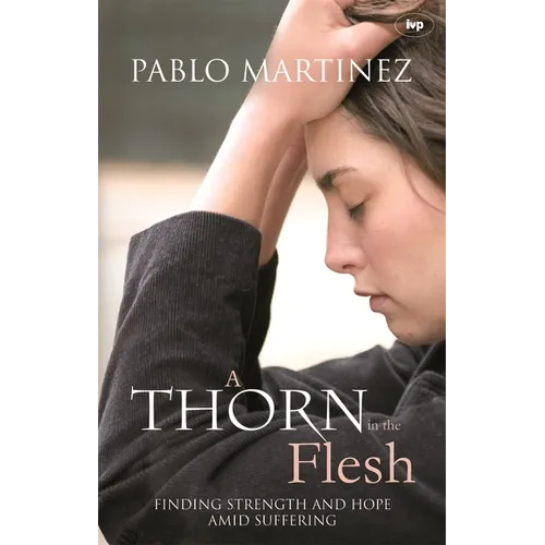 A Thorn in the Flesh: Finding Strength and Hope Amid Suffering - Paperback