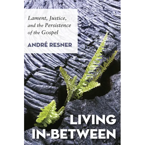Living In-Between: Lament, Justice, and the Persistence of the Gospel - Paperback
