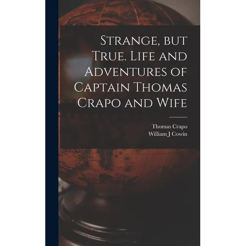 Strange, but True. Life and Adventures of Captain Thomas Crapo and Wife - Hardcover