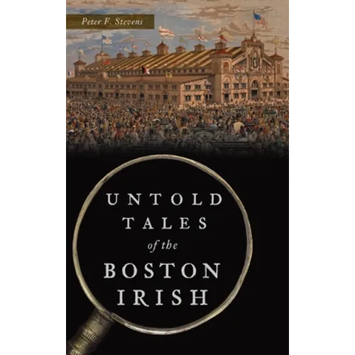 Untold Tales of the Boston Irish - Hardcover