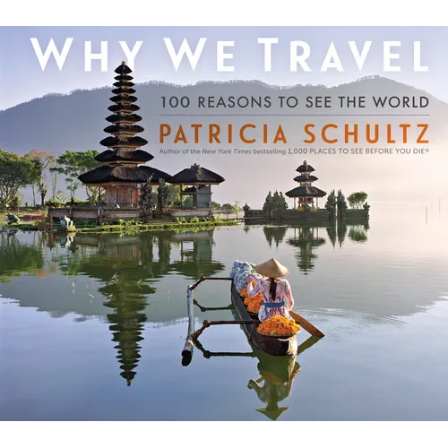 Why We Travel: 100 Reasons to See the World - Hardcover