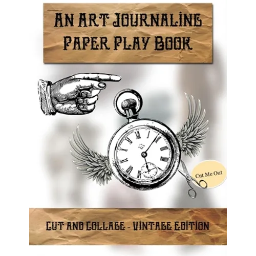 Cut & Collage - Vintage Edition: An Art Journaling Paper Play Book - Paperback