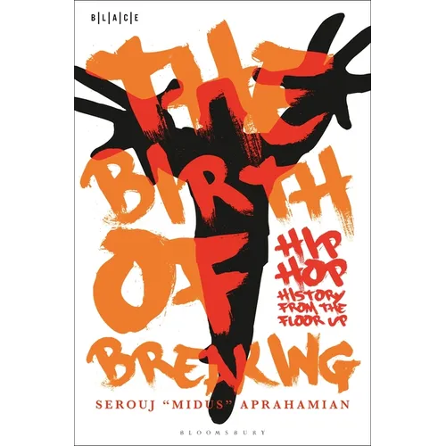 The Birth of Breaking: Hip-Hop History from the Floor Up - Hardcover
