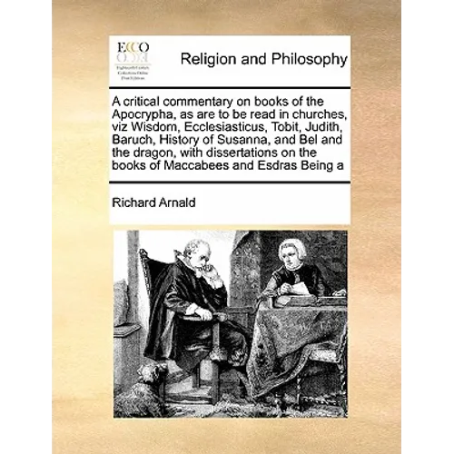 A Critical Commentary on Books of the Apocrypha, as Are to Be Read in Churches, Viz Wisdom, Ecclesiasticus, Tobit, Judith, Baruch, History of Susanna, - Paperback