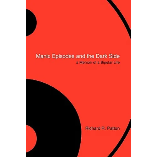 Manic Episodes and the Dark Side: A Memoir of a Bipolar Life - Paperback
