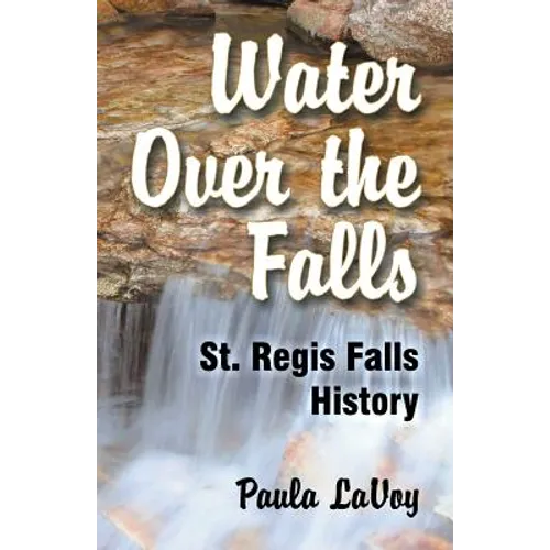 Water Over the Falls: St. Regis Falls History - Paperback