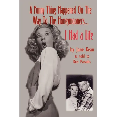 A Funny Thing Happened on the Way to the Honeymooners...I Had a Life - Paperback